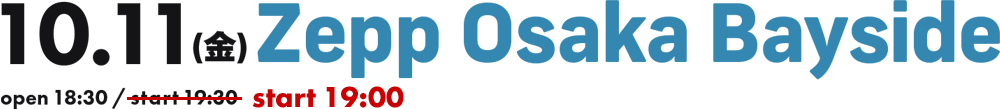 10.11(金)Zepp Osaka Bayside open18:30 / start19:00