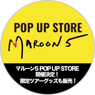 POP UP STORE MAROON5 マルーン5 POP UP STORE 開催決定！