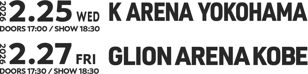 2026.2.25 WED K ARENA YOKOHAMA, 27 FRI GLION ARENA KOBE