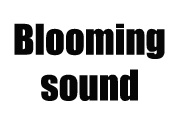 Blooming sound