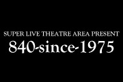 SUPER LIVE THEATRE AREA PRESENT 840-since-1975