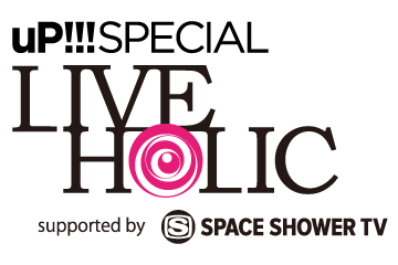 uP!!! SPECIAL LIVE HOLIC vol.19 supported by SPACE SHOWER TV