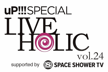 uP!!! SPECIAL LIVE HOLIC vol.24 supported by SPACE SHOWER TV