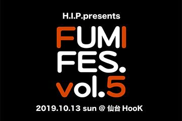H.I.P. presents FUMI FES. vol.5 in仙台