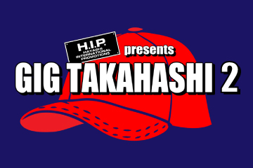 H.I.P. presents GIG TAKAHASHI 2 ~tour 2023~