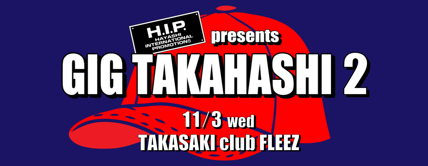 H.I.P. presents GIG TAKAHASHI 2