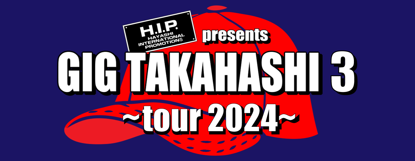 H.I.P. presents GIG TAKAHASHI 3 ~tour 2024~