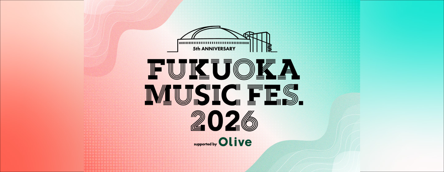 FUKUOKA MUSIC FES. 2026 supported by Olive
